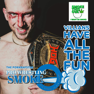 Pro Wrestling Smoke Ep. 27: Villains Have All The Fun