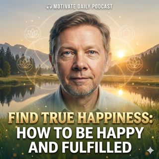 Find True Happiness: How to Be Happy and Fulfilled