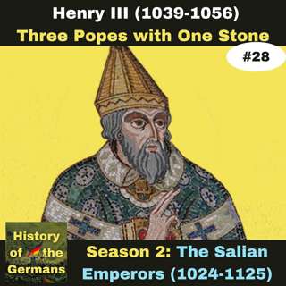 Ep. 28: Henry III (1039-1056) - Three Popes with One Stone