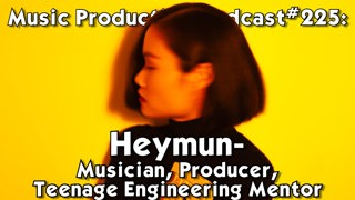 #225 Heymun: Musician, Producer, Teenage Engineering Mentor