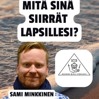 Sotatrauma siirtyy isältä pojalle - Sami Minkkinen - E166