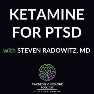 Ketamine for PTSD with Steven Radowitz, MD