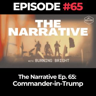 The Narrative Ep. 65: Commander-in-Trump