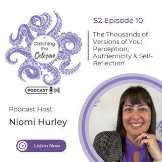 S2E10 – The Thousands of Versions of You: Perception, Authenticity & Self-Reflection