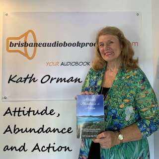 Attitude, Abundance & Action: Kath Orman’s New Audiobook Will Change the Way You Think About Money