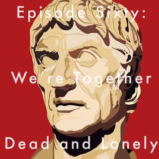 60: We're Together Dead and Lonely