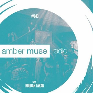 Amber Muse Radio Show #043 with Bogdan Taran // 12 July 2017