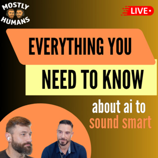 Everything you NEED to know about AI to SOUND SMART (Part 1) - Ep 43 - Mostly Humans