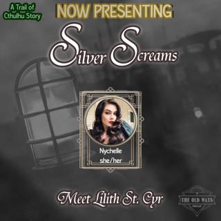 The Old Ways Podcast - Trail of Cthulhu - Silver Screams - Meet Lilith