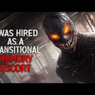 "I Was Hired as a Transitional Memory Escort." Creepypasta