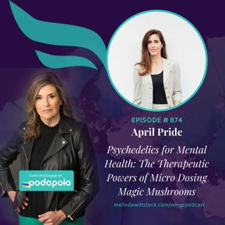 Psychedelics for Mental Health: Serial Entrepreneur April Pride on the Therapeutic Powers of Micro Dosing Magic Mushrooms