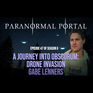 S6EP47 - A Journey Into Obscurum: Drone Invasion- Gabe Lenners