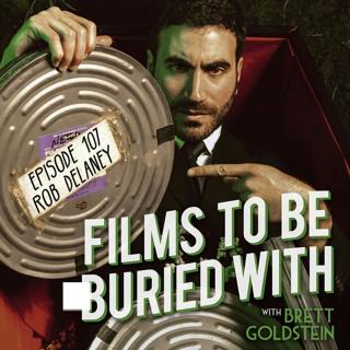 Rob Delaney • Films To Be Buried With with Brett Goldstein #107