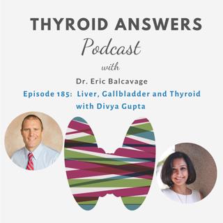 Episode 185: Liver, Gallbladder, and Thyroid with Divya Gupta