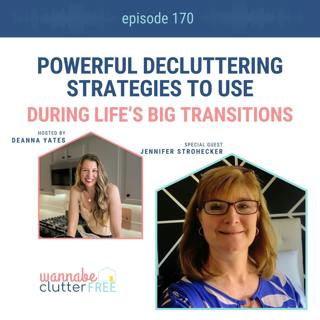 Ep 170: Powerful Decluttering Strategies to Use During Life’s Big Transitions