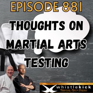 Episode 881 - Thoughts on Martial Arts Testing
