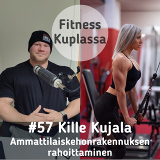 #57 Kille Kulaja | Ammattilaiskehonrakennuksen rahoittaminen