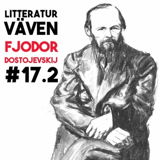 #17.2 Fjodor Dostojevskij - där sorgen förvandlas till stilla, ödmjuk glädje (del 2)