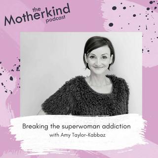 Re-release: Breaking the superwoman addiction with Amy Taylor-Kabbaz