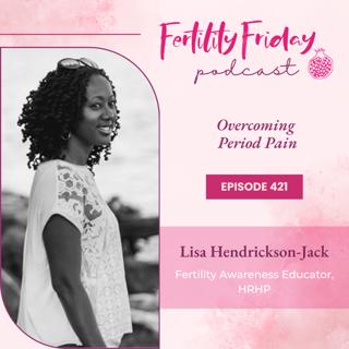 FFP 421 | Overcoming Period Pain | Period Pain Replay Series | Lisa | Fertility Friday