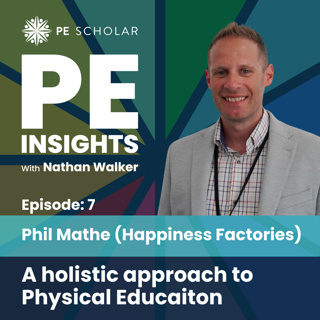 Episode 7 - Phil Mathe (Author of Happiness Factories) - A holistic approach to PE