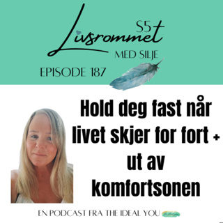 E187: Hold deg fast når livet skjer for fort + ut av komfortsonen