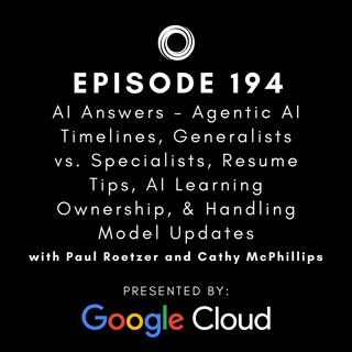 #194: Agentic AI Timelines, Generalists vs. Specialists, Resume Tips, AI Learning Ownership, & Handling Model Updates