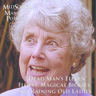 Episode 08 - "Dead Man's Eleven" - Flopsy, Magical Bickies, and Raining Old Ladies