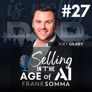 Selling in the Age of AI - Episode 27: Joey Gilkey