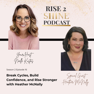 S2 Ep. 16 | Break Cycles, Build Confidence, and Rise Stronger with Heather McNally
