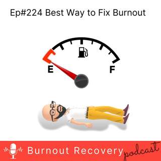 Ep#224 Best Way to Fix Burnout