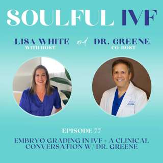 Embryo Grading in IVF - A Clinical Conversation w/ Dr. Greene (Ep. 77)