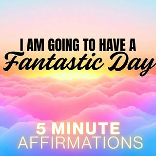 5 Minute I AM Morning Affirmations for a Fantastic Day