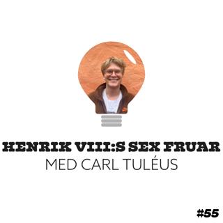 55. Henrik VIII:s sex fruar med Carl Tuléus