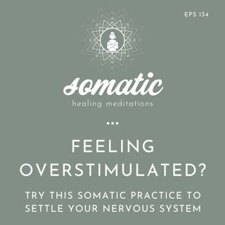 Feeling Overstimulated? A Somatic Practice to Settle Your Nervous System