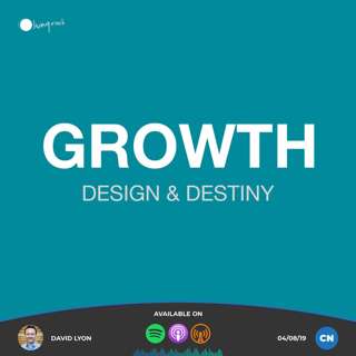 Growth: Design & Destiny | David Lyon | 04/08/19 | Central