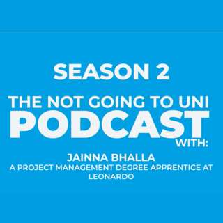 Season 2, Episode 2: The Not Going To Uni Podcast with Jainna Bhalla, Project Management Degree Apprentice