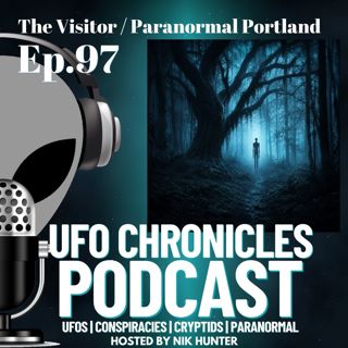 Ep.97 The Visitor / Paranormal Portland