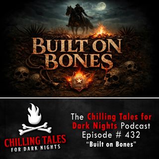 432: 432: Built on Bones - Chilling Tales for Dark Nights