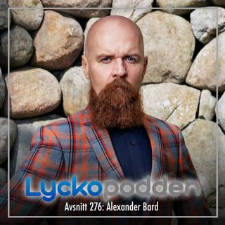 276. Alexander Bard - Därför slutar jakten på lycka ofta i olycka