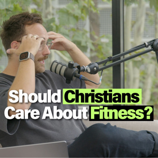Why Christians Should Care About Fitness