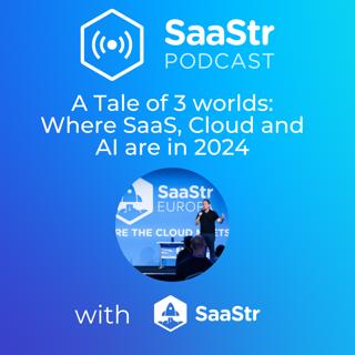 SaaStr 744: A Tale of 3 Worlds: Where SaaS, Cloud, and AI are in 2024 with SaaStr CEO and Founder Jason Lemkin