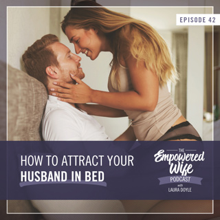 042: How to Attract Your Husband in Bed