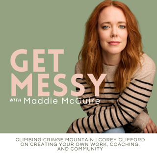Climbing Cringe Mountain | Corey Clifford on Creating Your Own Work, Coaching, and Community