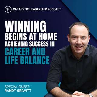Winning Begins at Home: Achieving Success in Career and Life Balance with Randy Gravitt