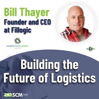Building the Future of Logistics - with Bill Thayer, CEO of Fillogic