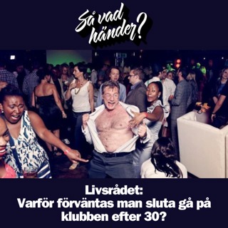 Livsrådet:  Varför förväntas man sluta gå på klubben efter 30?