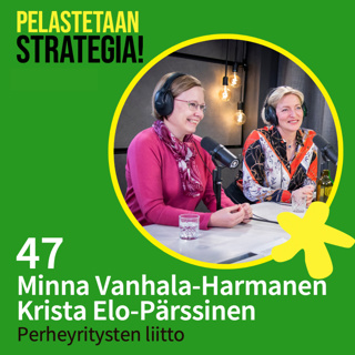 47. Minna Vanhala-Harmanen ja Krista Elo-Pärssinen, perheyritysten strategia- ja hallitustyö