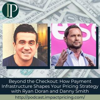 Beyond the Checkout: How Payment Infrastructure Shapes Your Pricing Strategy with Ryan Doran and Danny Smith