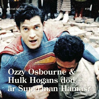 #182: Ozzy Osbourne & Hulk Hogans död + är Superman Hamas?